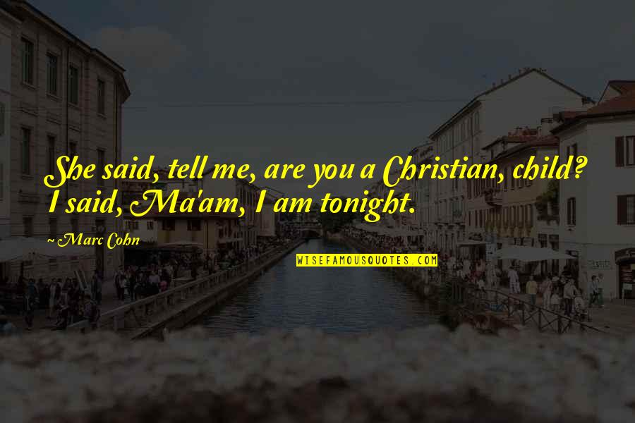 Kolanovic Morgan Quotes By Marc Cohn: She said, tell me, are you a Christian,