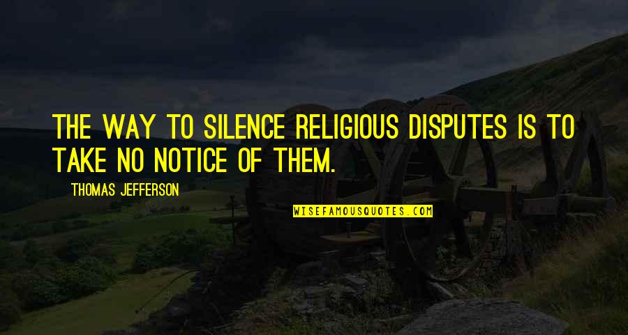 Kolar Auto Quotes By Thomas Jefferson: The way to silence religious disputes is to