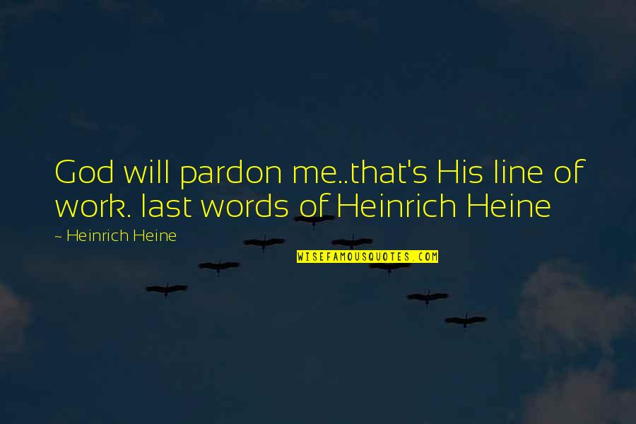 Kolar Shotguns Quotes By Heinrich Heine: God will pardon me..that's His line of work.