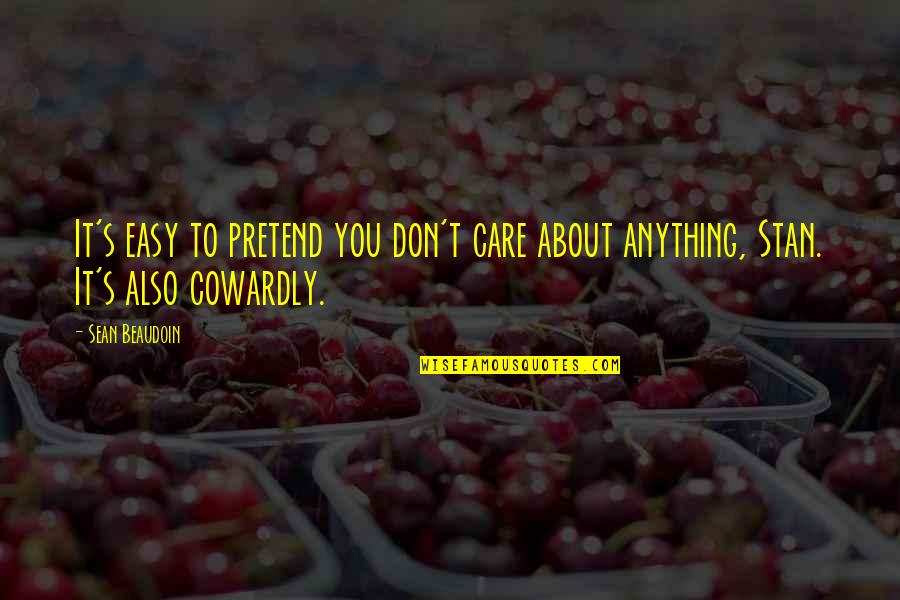 Kolaric Sombor Quotes By Sean Beaudoin: It's easy to pretend you don't care about