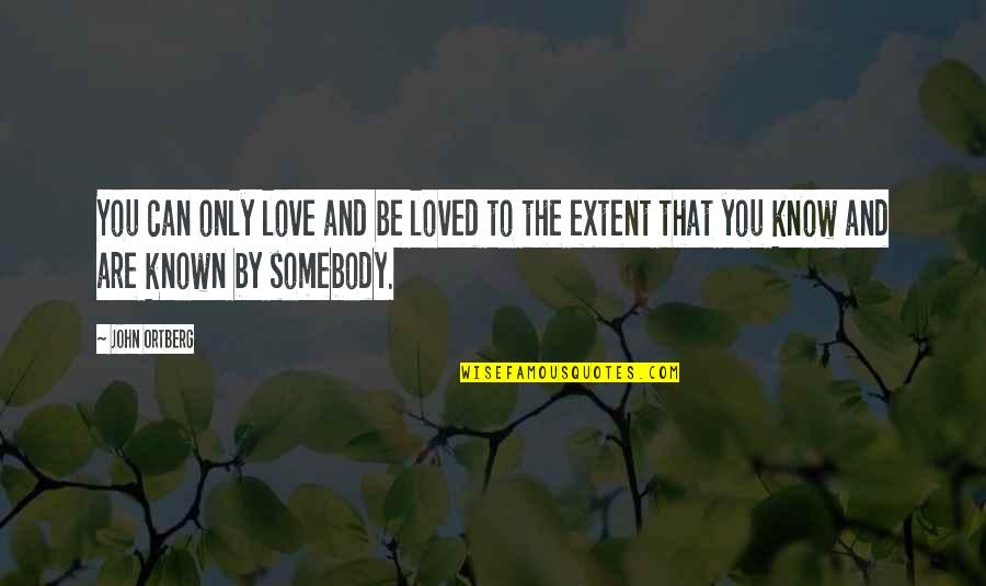 Kolaric Vino Quotes By John Ortberg: You can only love and be loved to Kolaric Vino Quotes By John Ortberg: You can only love and be loved to