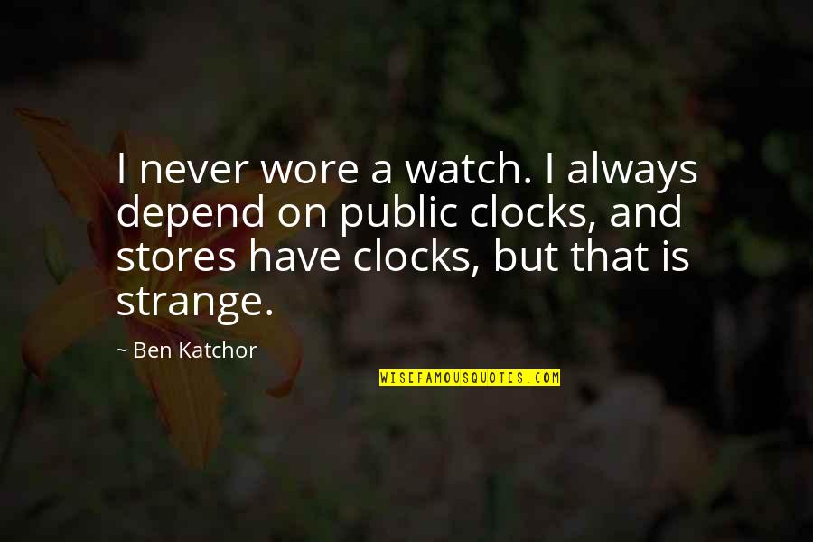 Kolaru Quotes By Ben Katchor: I never wore a watch. I always depend Kolaru Quotes By Ben Katchor: I never wore a watch. I always depend