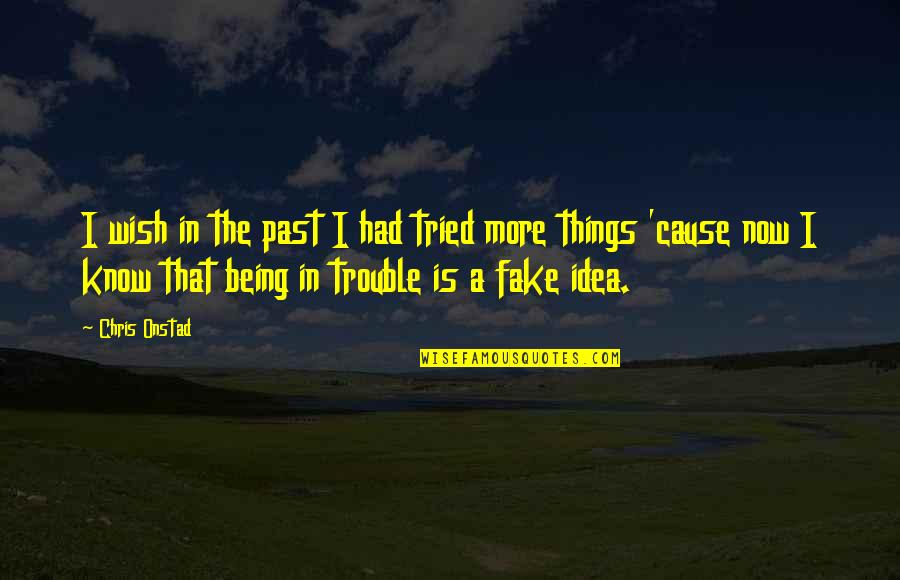 Kolaru Quotes By Chris Onstad: I wish in the past I had tried Kolaru Quotes By Chris Onstad: I wish in the past I had tried
