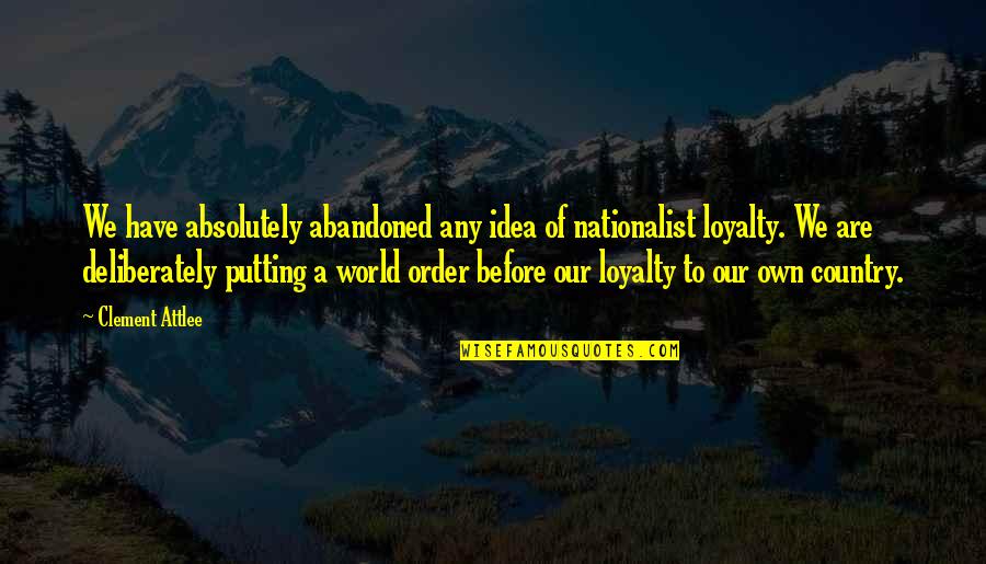 Kolaru Quotes By Clement Attlee: We have absolutely abandoned any idea of nationalist Kolaru Quotes By Clement Attlee: We have absolutely abandoned any idea of nationalist