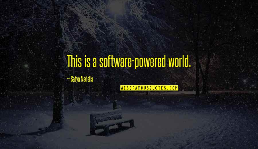 Kolaru Quotes By Satya Nadella: This is a software-powered world. Kolaru Quotes By Satya Nadella: This is a software-powered world.