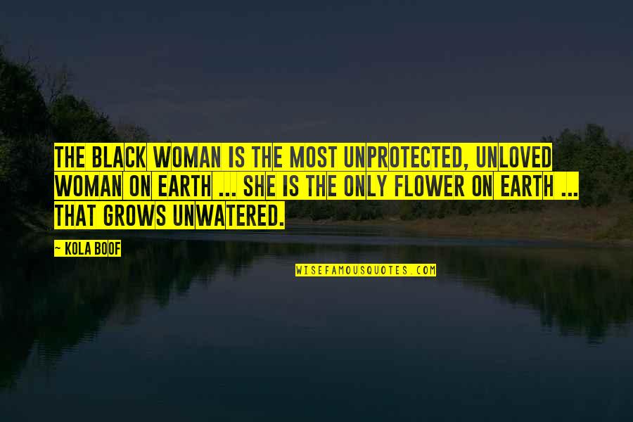 Kola's Quotes By Kola Boof: The Black woman is the most unprotected, unloved Kola's Quotes By Kola Boof: The Black woman is the most unprotected, unloved