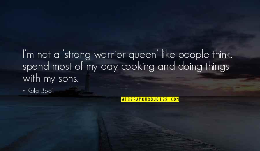 Kola's Quotes By Kola Boof: I'm not a 'strong warrior queen' like people Kola's Quotes By Kola Boof: I'm not a 'strong warrior queen' like people