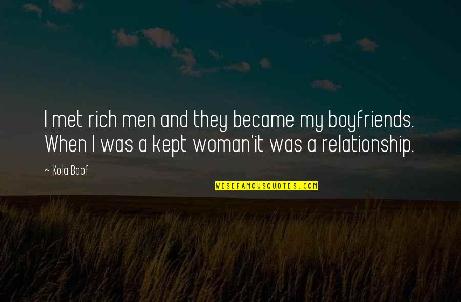 Kola's Quotes By Kola Boof: I met rich men and they became my Kola's Quotes By Kola Boof: I met rich men and they became my