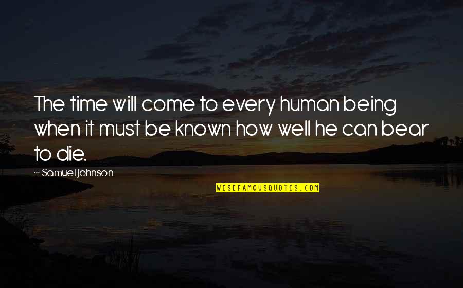 Kola's Quotes By Samuel Johnson: The time will come to every human being Kola's Quotes By Samuel Johnson: The time will come to every human being