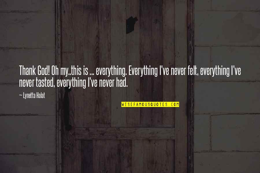 Kolassa Rutgers Quotes By Lynetta Halat: Thank God! Oh my..this is ... everything. Everything