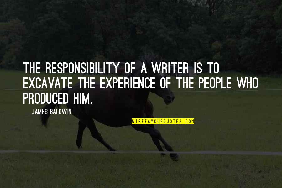 Kolatid Quotes By James Baldwin: The responsibility of a writer is to excavate Kolatid Quotes By James Baldwin: The responsibility of a writer is to excavate