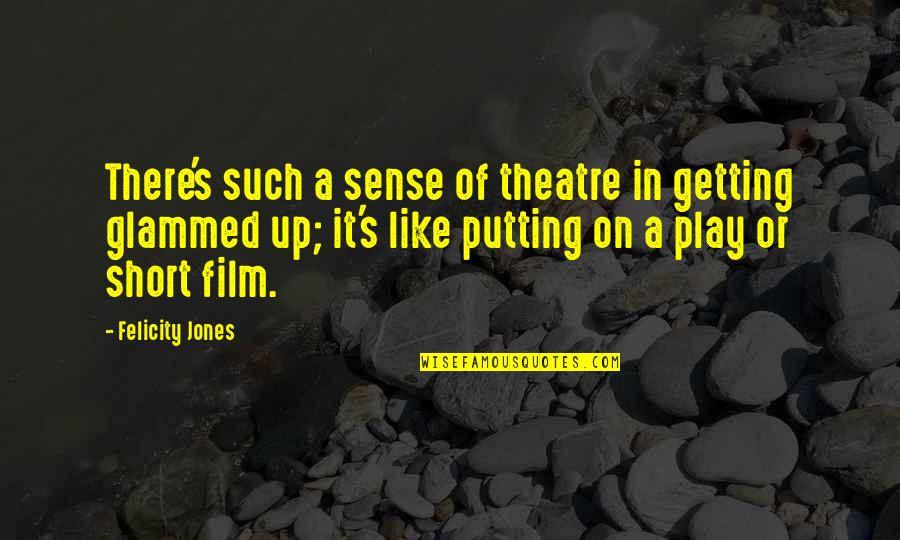 Kolaya Guitars Quotes By Felicity Jones: There's such a sense of theatre in getting Kolaya Guitars Quotes By Felicity Jones: There's such a sense of theatre in getting