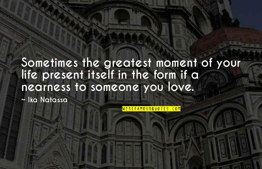 Kolaya Guitars Quotes By Ika Natassa: Sometimes the greatest moment of your life present Kolaya Guitars Quotes By Ika Natassa: Sometimes the greatest moment of your life present