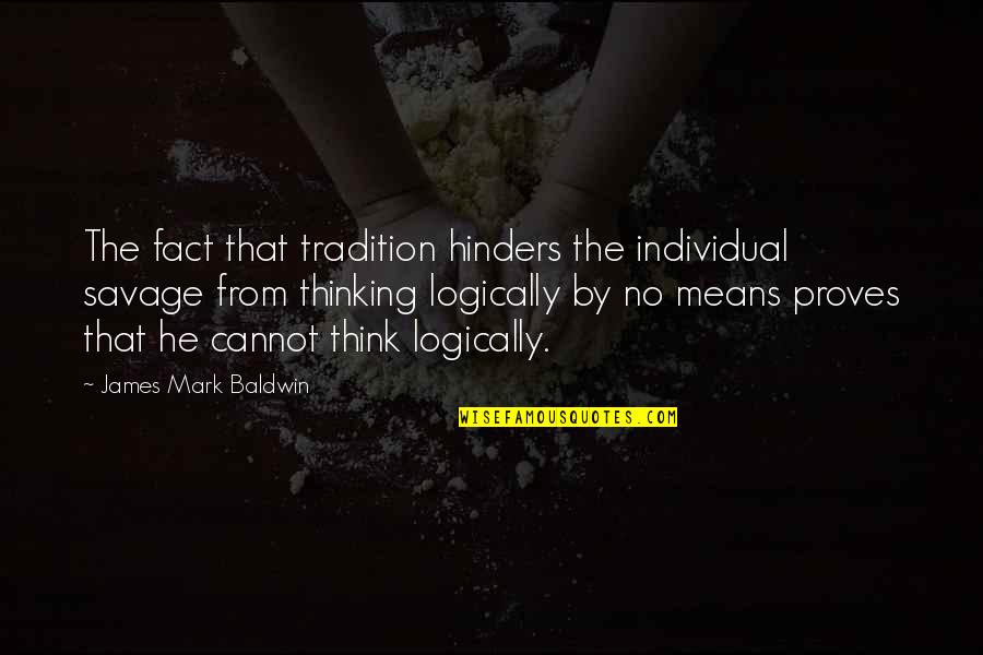 Kolaya Guitars Quotes By James Mark Baldwin: The fact that tradition hinders the individual savage Kolaya Guitars Quotes By James Mark Baldwin: The fact that tradition hinders the individual savage