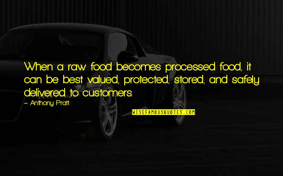 Kolaya Tuval Quotes By Anthony Pratt: When a raw food becomes processed food, it Kolaya Tuval Quotes By Anthony Pratt: When a raw food becomes processed food, it