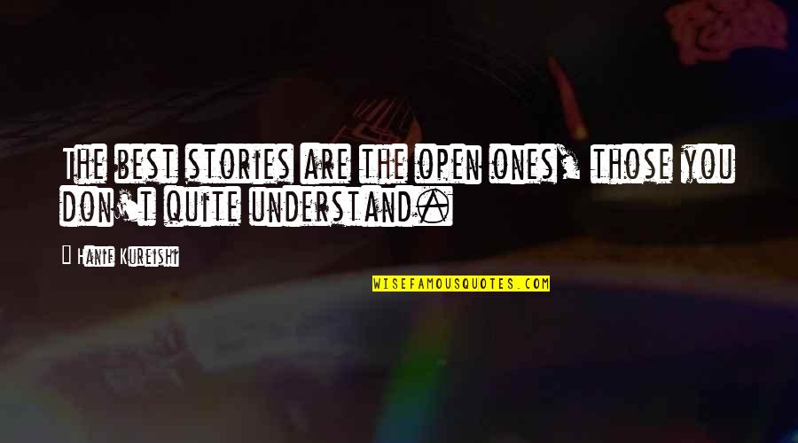 Kolayca Kirilabilen Quotes By Hanif Kureishi: The best stories are the open ones, those