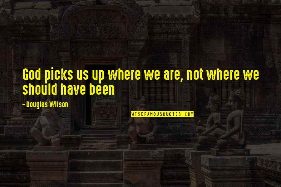 Kolaylastirilmis Quotes By Douglas Wilson: God picks us up where we are, not