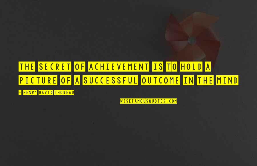 Kolaylastirilmis Quotes By Henry David Thoreau: The secret of achievement is to hold a