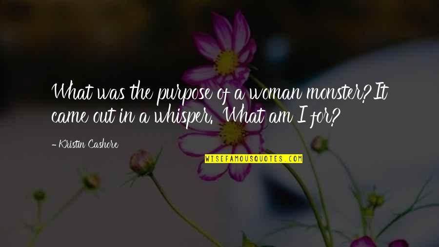 Kolb Reflection Quote Quotes By Kristin Cashore: What was the purpose of a woman monster?It