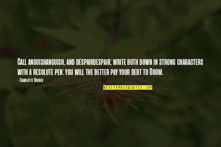 Kolba Quotes By Charlotte Bronte: Call anguishanguish, and despairdespair; write both down in Kolba Quotes By Charlotte Bronte: Call anguishanguish, and despairdespair; write both down in