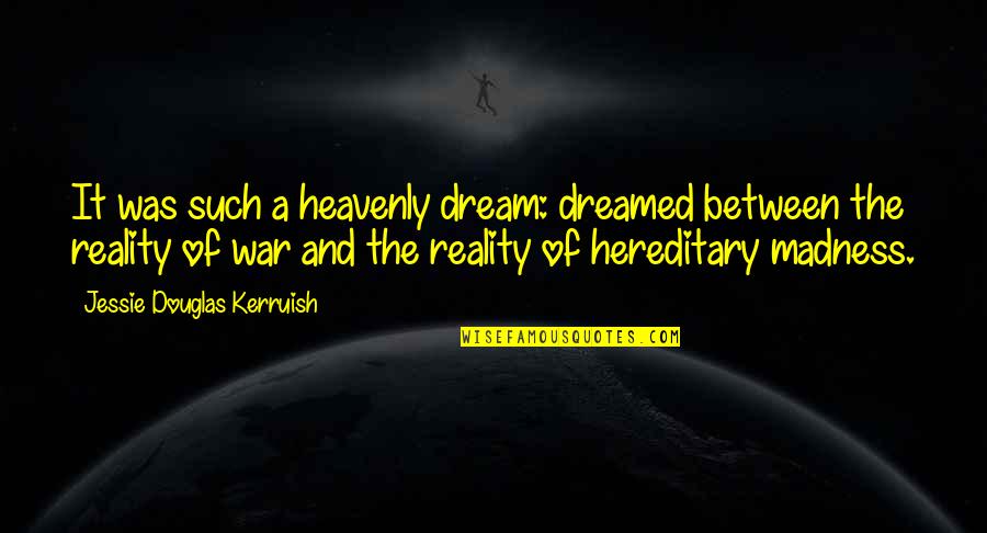 Kolbe Quotes By Jessie Douglas Kerruish: It was such a heavenly dream: dreamed between