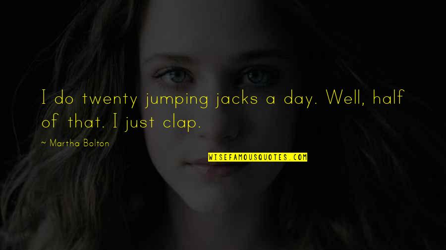 Kolbeinn Gunnarsson Quotes By Martha Bolton: I do twenty jumping jacks a day. Well,
