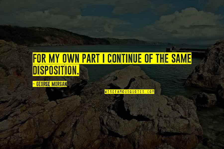 Kolbeinn Quotes By George Morgan: For my own part I continue of the Kolbeinn Quotes By George Morgan: For my own part I continue of the