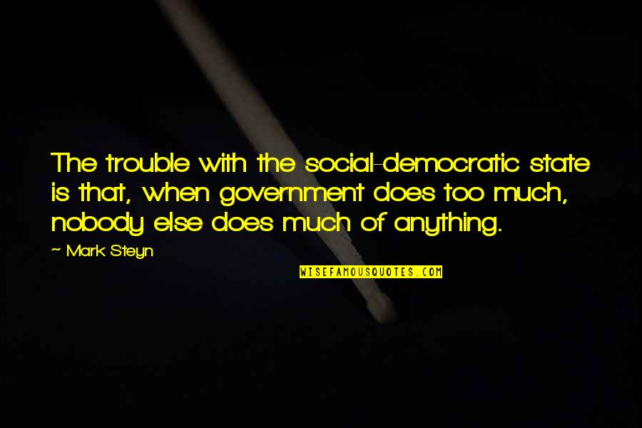 Kolbeinsdalur Quotes By Mark Steyn: The trouble with the social-democratic state is that, Kolbeinsdalur Quotes By Mark Steyn: The trouble with the social-democratic state is that,