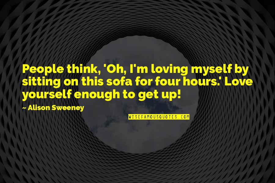 Kolber Quotes By Alison Sweeney: People think, 'Oh, I'm loving myself by sitting Kolber Quotes By Alison Sweeney: People think, 'Oh, I'm loving myself by sitting
