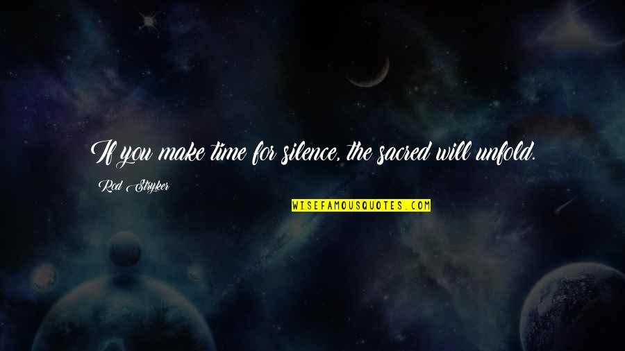 Kolber Quotes By Rod Stryker: If you make time for silence, the sacred