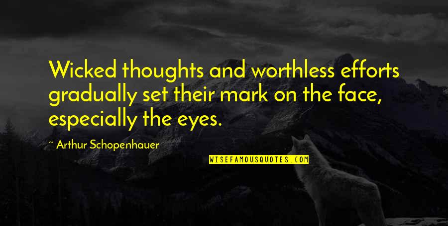 Kolber Suzy Quotes By Arthur Schopenhauer: Wicked thoughts and worthless efforts gradually set their