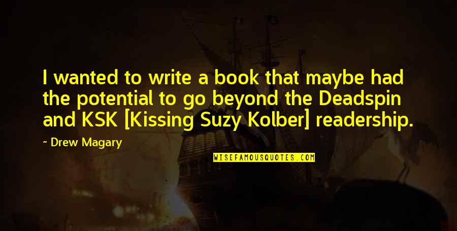 Kolber Suzy Quotes By Drew Magary: I wanted to write a book that maybe Kolber Suzy Quotes By Drew Magary: I wanted to write a book that maybe