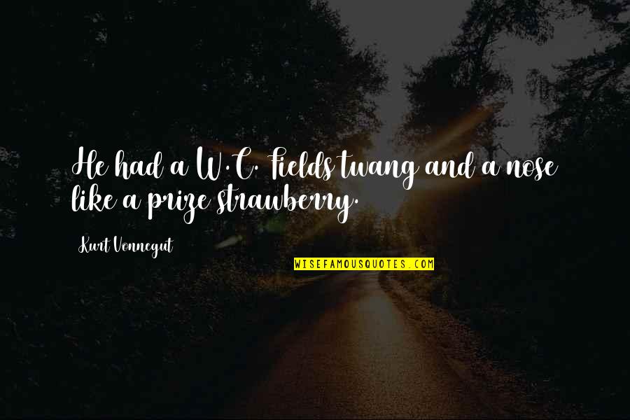 Kolber Suzy Quotes By Kurt Vonnegut: He had a W.C. Fields twang and a Kolber Suzy Quotes By Kurt Vonnegut: He had a W.C. Fields twang and a