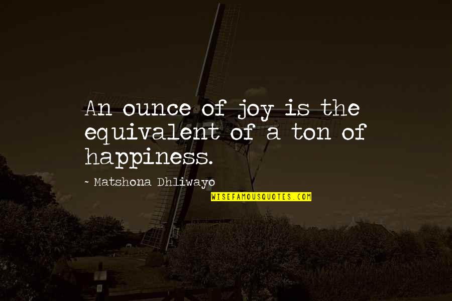 Kolbjorn Cabinet Quotes By Matshona Dhliwayo: An ounce of joy is the equivalent of