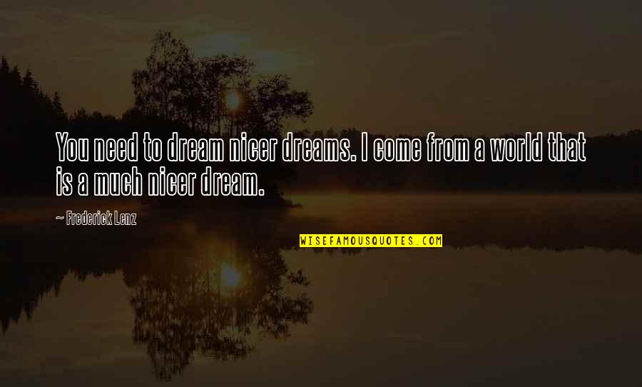 Kolbjorn Martens Quotes By Frederick Lenz: You need to dream nicer dreams. I come