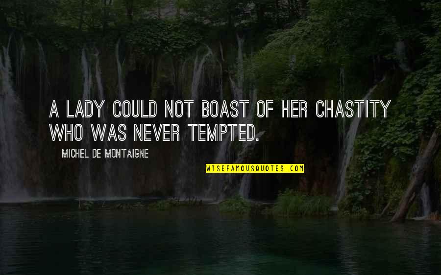 Kolby Allard Quotes By Michel De Montaigne: A lady could not boast of her chastity Kolby Allard Quotes By Michel De Montaigne: A lady could not boast of her chastity