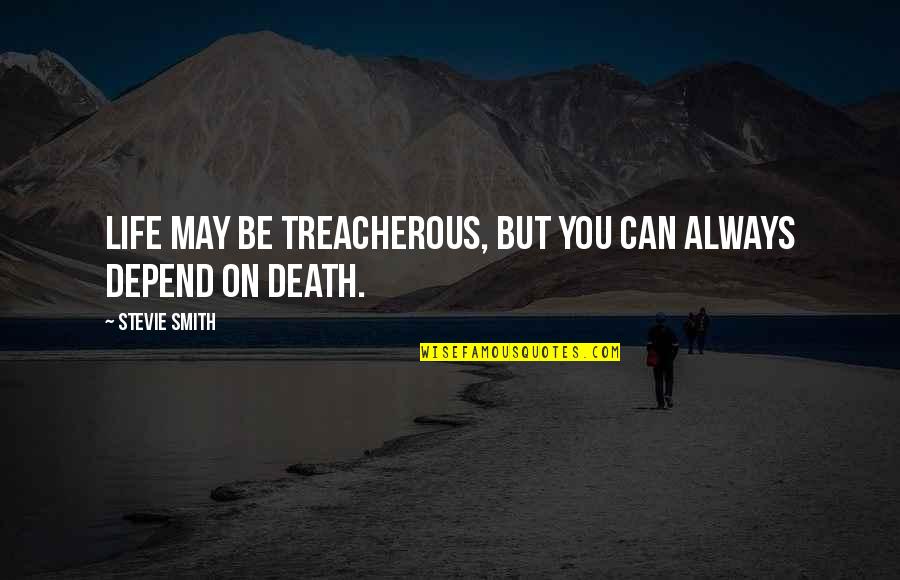 Kolby Quotes By Stevie Smith: Life may be treacherous, but you can always Kolby Quotes By Stevie Smith: Life may be treacherous, but you can always