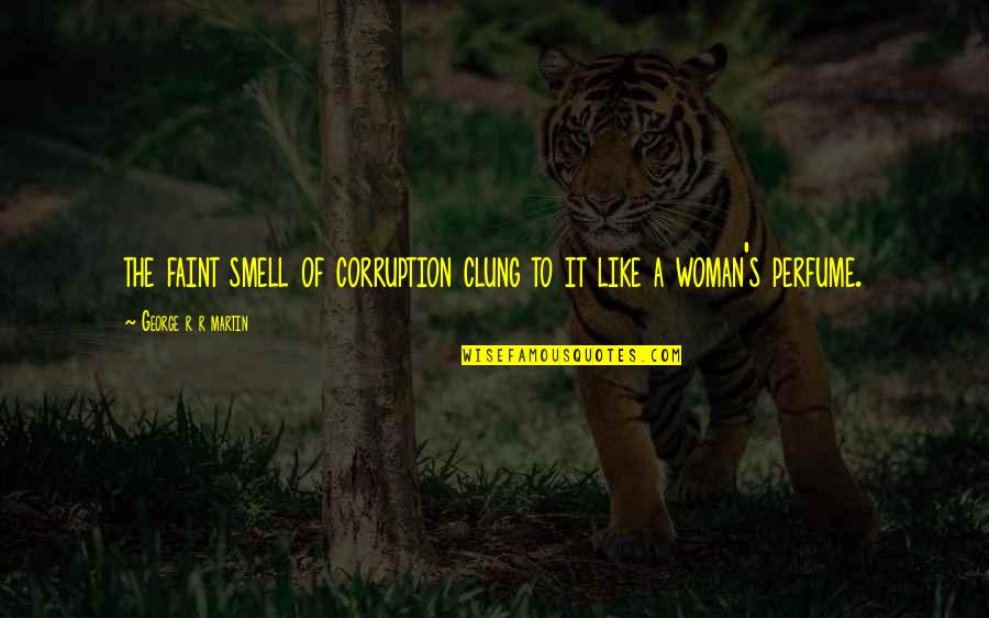 Kolcaba Taxonomic Structure Quotes By George R R Martin: the faint smell of corruption clung to it Kolcaba Taxonomic Structure Quotes By George R R Martin: the faint smell of corruption clung to it