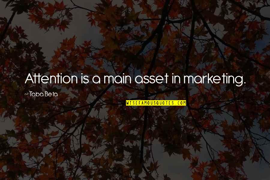 Kold Quotes By Toba Beta: Attention is a main asset in marketing.