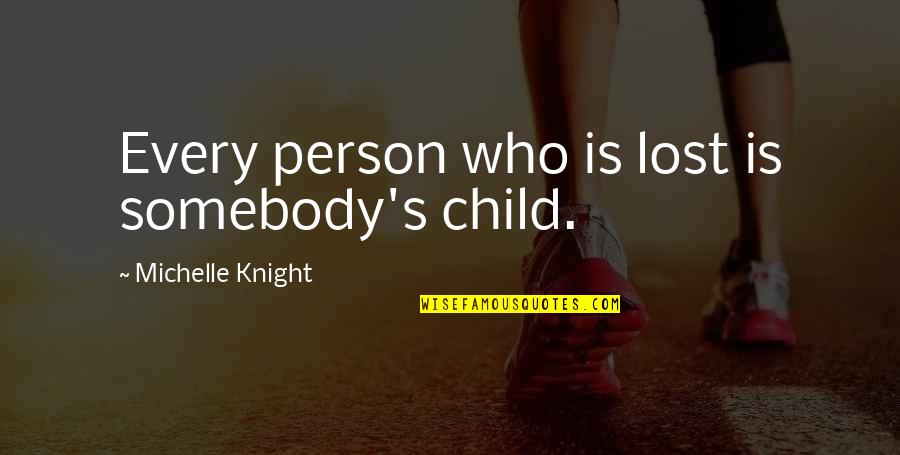 Koldasee Quotes By Michelle Knight: Every person who is lost is somebody's child.