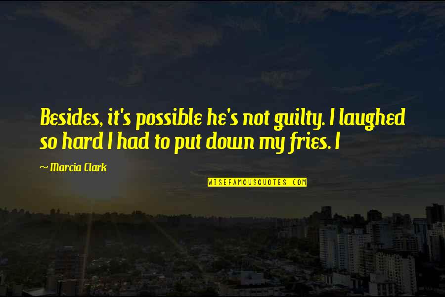 Kole Ovka Quotes By Marcia Clark: Besides, it's possible he's not guilty. I laughed Kole Ovka Quotes By Marcia Clark: Besides, it's possible he's not guilty. I laughed
