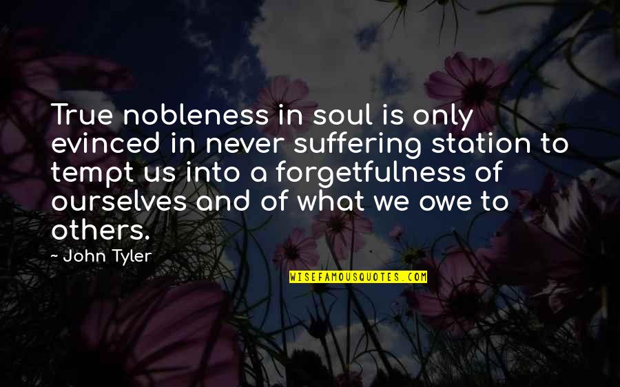 Koleff Laura Quotes By John Tyler: True nobleness in soul is only evinced in