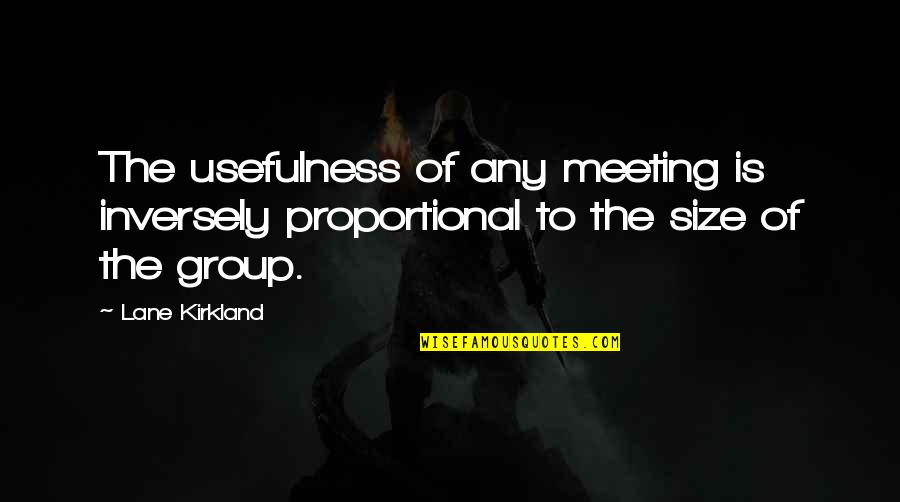 Kolega Coworking Quotes By Lane Kirkland: The usefulness of any meeting is inversely proportional