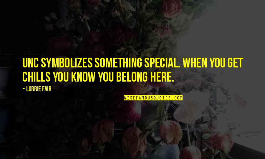 Kolega Coworking Quotes By Lorrie Fair: UNC symbolizes something special. When you get chills