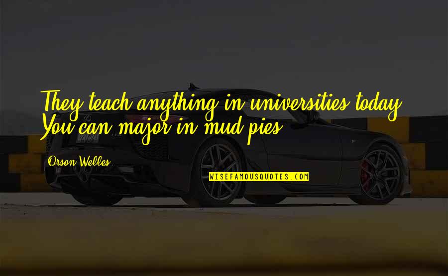 Kolega Vona Quotes By Orson Welles: They teach anything in universities today. You can