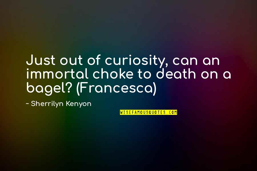 Kolehmainen Ontonagon Quotes By Sherrilyn Kenyon: Just out of curiosity, can an immortal choke