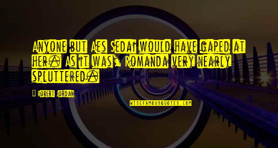 Kolekalciferol Quotes By Robert Jordan: Anyone but Aes Sedai would have gaped at Kolekalciferol Quotes By Robert Jordan: Anyone but Aes Sedai would have gaped at