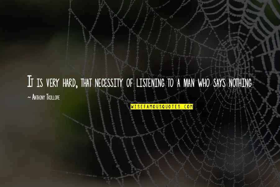Kolekcjoner Quotes By Anthony Trollope: It is very hard, that necessity of listening Kolekcjoner Quotes By Anthony Trollope: It is very hard, that necessity of listening