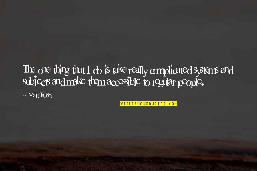 Koleksi Soalan Quotes By Matt Taibbi: The one thing that I do is take