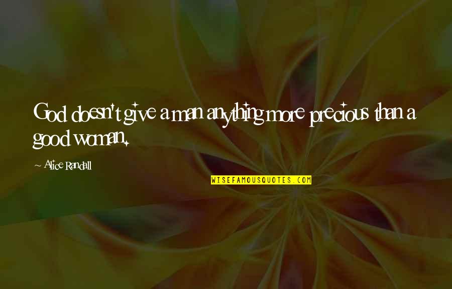 Kolektif House Quotes By Alice Randall: God doesn't give a man anything more precious Kolektif House Quotes By Alice Randall: God doesn't give a man anything more precious